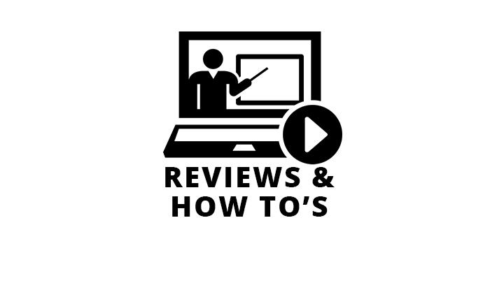REVIEWS & HOW TO'S